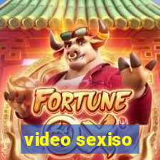 video sexiso